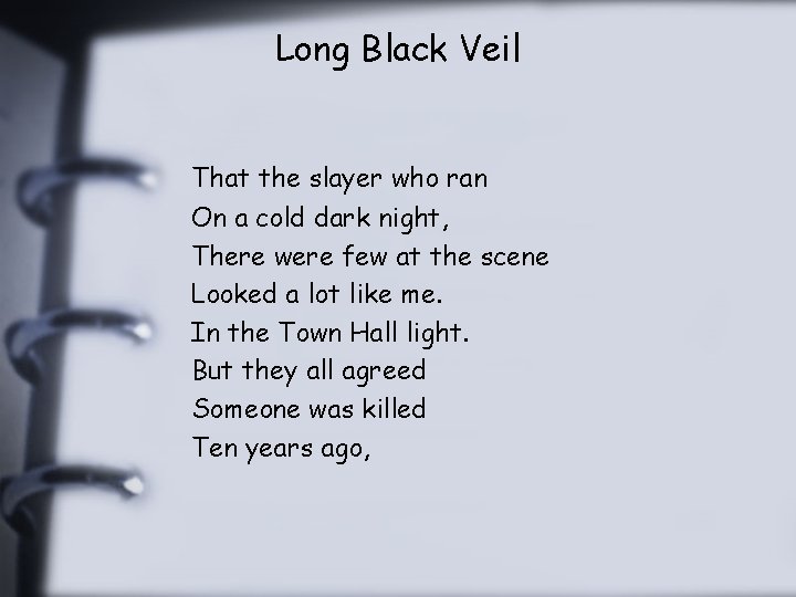 Long Black Veil That the slayer who ran On a cold dark night, There