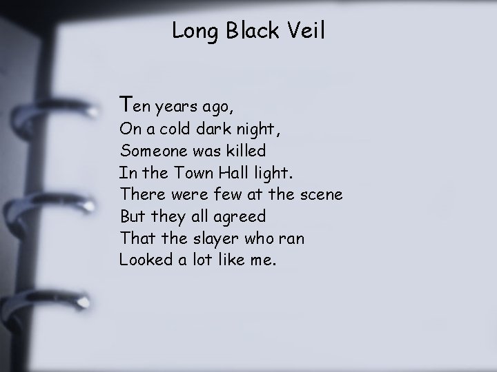 Long Black Veil Ten years ago, On a cold dark night, Someone was killed