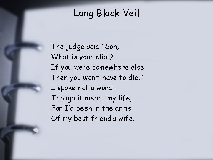 Long Black Veil The judge said “Son, What is your alibi? If you were
