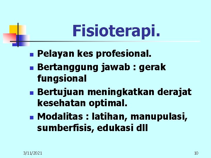 Fisioterapi. n n Pelayan kes profesional. Bertanggung jawab : gerak fungsional Bertujuan meningkatkan derajat