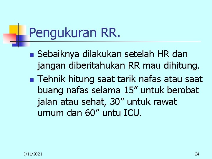 Pengukuran RR. n n Sebaiknya dilakukan setelah HR dan jangan diberitahukan RR mau dihitung. Pengukuran RR. n n Sebaiknya dilakukan setelah HR dan jangan diberitahukan RR mau dihitung.