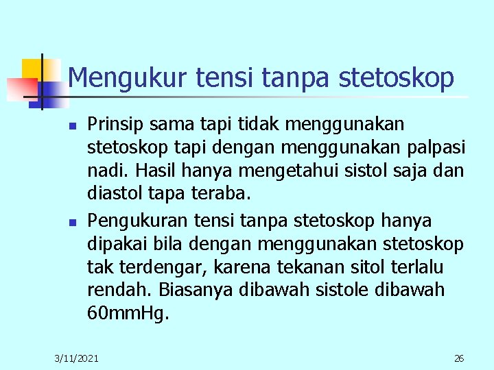 Mengukur tensi tanpa stetoskop n n Prinsip sama tapi tidak menggunakan stetoskop tapi dengan