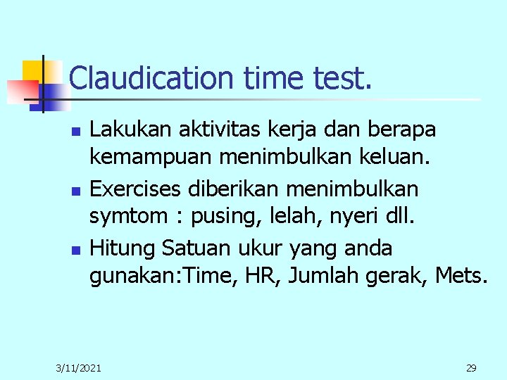 Claudication time test. n n n Lakukan aktivitas kerja dan berapa kemampuan menimbulkan keluan.