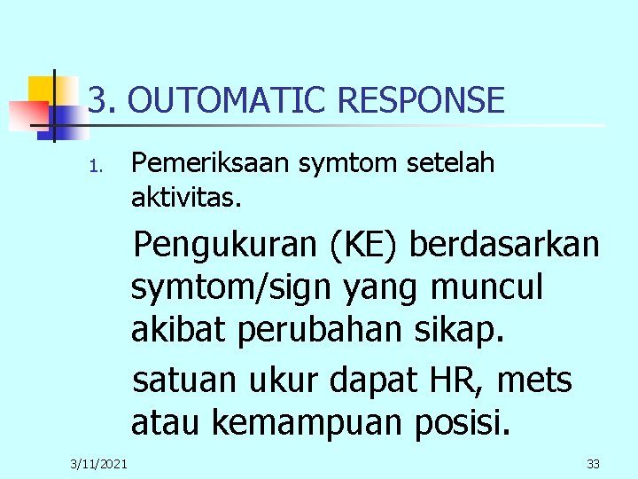 3. OUTOMATIC RESPONSE 1. Pemeriksaan symtom setelah aktivitas. Pengukuran (KE) berdasarkan symtom/sign yang muncul 3. OUTOMATIC RESPONSE 1. Pemeriksaan symtom setelah aktivitas. Pengukuran (KE) berdasarkan symtom/sign yang muncul
