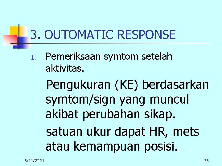 3. OUTOMATIC RESPONSE 1. Pemeriksaan symtom setelah aktivitas. Pengukuran (KE) berdasarkan symtom/sign yang muncul