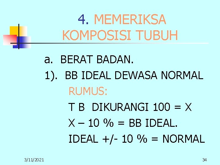 4. MEMERIKSA KOMPOSISI TUBUH a. BERAT BADAN. 1). BB IDEAL DEWASA NORMAL RUMUS: T