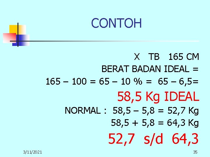 CONTOH X TB 165 CM BERAT BADAN IDEAL = 165 – 100 = 65 CONTOH X TB 165 CM BERAT BADAN IDEAL = 165 – 100 = 65