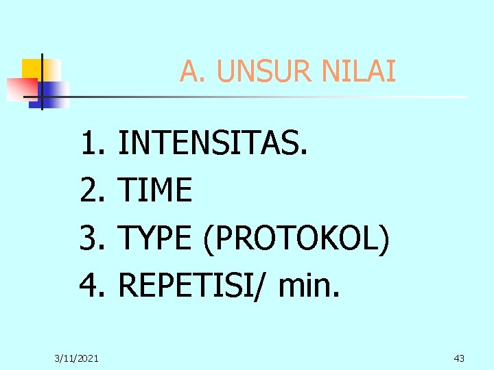 A. UNSUR NILAI 1. 2. 3. 4. 3/11/2021 INTENSITAS. TIME TYPE (PROTOKOL) REPETISI/ min. A. UNSUR NILAI 1. 2. 3. 4. 3/11/2021 INTENSITAS. TIME TYPE (PROTOKOL) REPETISI/ min.