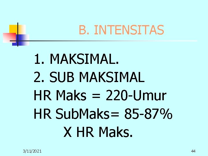 B. INTENSITAS 1. MAKSIMAL. 2. SUB MAKSIMAL HR Maks = 220 -Umur HR Sub. B. INTENSITAS 1. MAKSIMAL. 2. SUB MAKSIMAL HR Maks = 220 -Umur HR Sub.