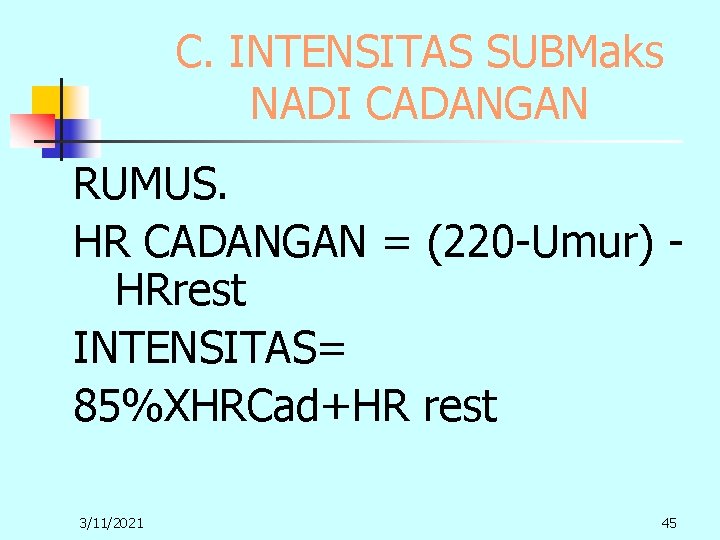 C. INTENSITAS SUBMaks NADI CADANGAN RUMUS. HR CADANGAN = (220 -Umur) HRrest INTENSITAS= 85%XHRCad+HR