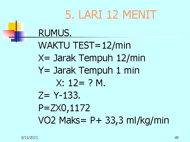 5. LARI 12 MENIT RUMUS. WAKTU TEST=12/min X= Jarak Tempuh 12/min Y= Jarak Tempuh 5. LARI 12 MENIT RUMUS. WAKTU TEST=12/min X= Jarak Tempuh 12/min Y= Jarak Tempuh