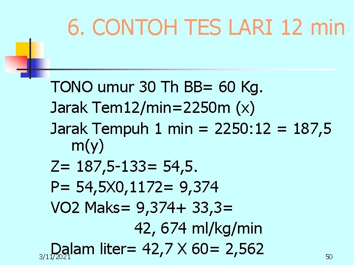 6. CONTOH TES LARI 12 min TONO umur 30 Th BB= 60 Kg. Jarak 6. CONTOH TES LARI 12 min TONO umur 30 Th BB= 60 Kg. Jarak
