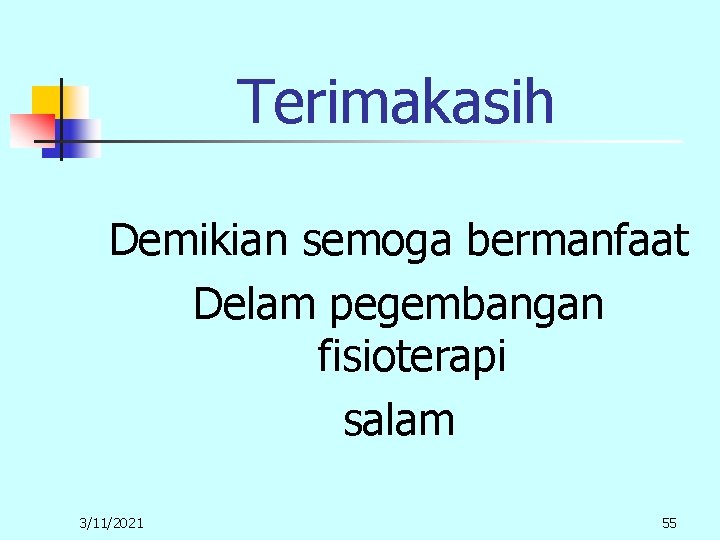 Terimakasih Demikian semoga bermanfaat Delam pegembangan fisioterapi salam 3/11/2021 55 Terimakasih Demikian semoga bermanfaat Delam pegembangan fisioterapi salam 3/11/2021 55