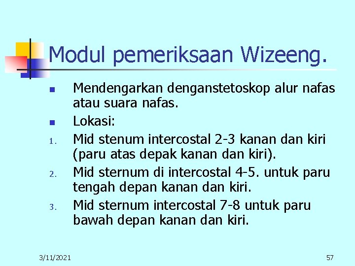 Modul pemeriksaan Wizeeng. n n 1. 2. 3/11/2021 Mendengarkan denganstetoskop alur nafas atau suara Modul pemeriksaan Wizeeng. n n 1. 2. 3/11/2021 Mendengarkan denganstetoskop alur nafas atau suara