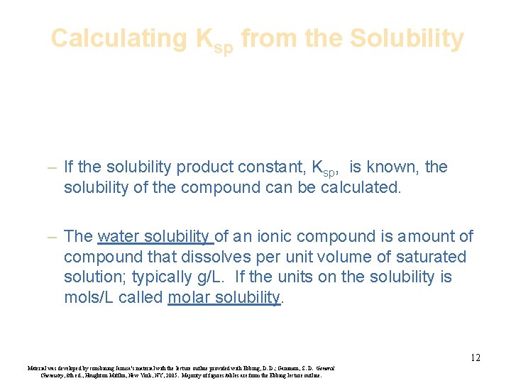 Calculating Ksp from the Solubility – If the solubility product constant, Ksp, is known,