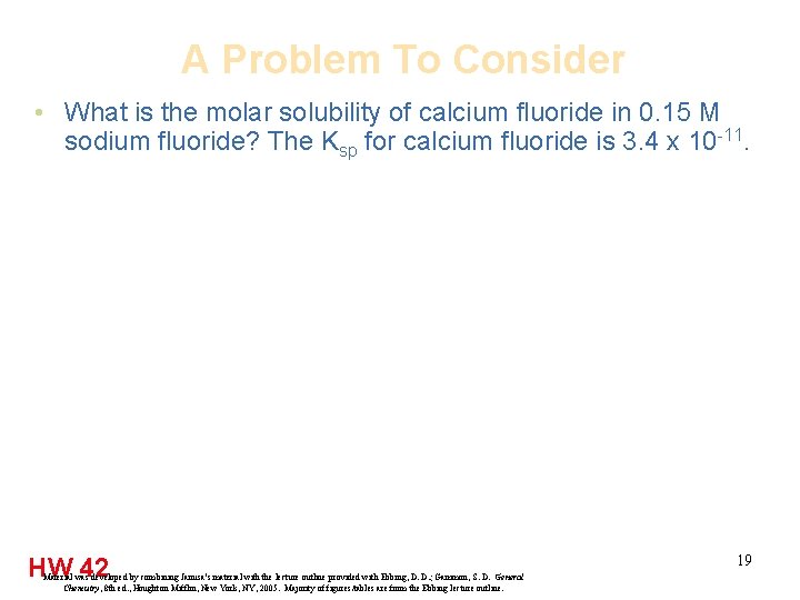 A Problem To Consider • What is the molar solubility of calcium fluoride in
