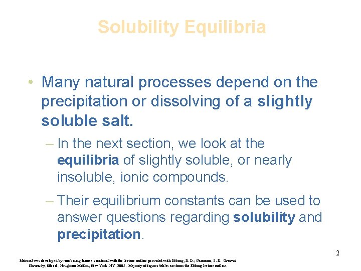 Solubility Equilibria • Many natural processes depend on the precipitation or dissolving of a