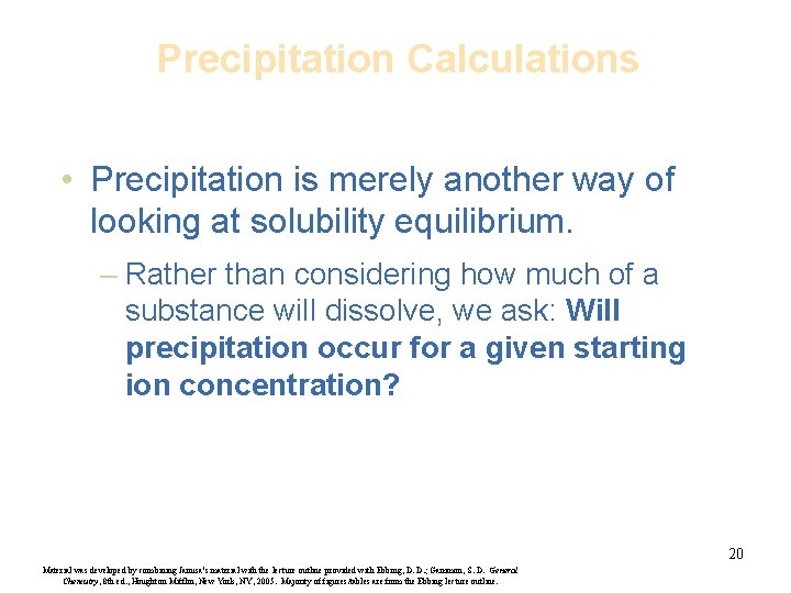 Precipitation Calculations • Precipitation is merely another way of looking at solubility equilibrium. –