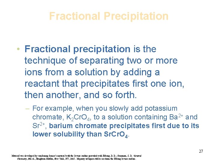 Fractional Precipitation • Fractional precipitation is the technique of separating two or more ions