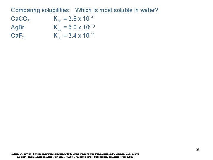 Comparing solubilities: Which is most soluble in water? Ca. CO 3 Ksp = 3.