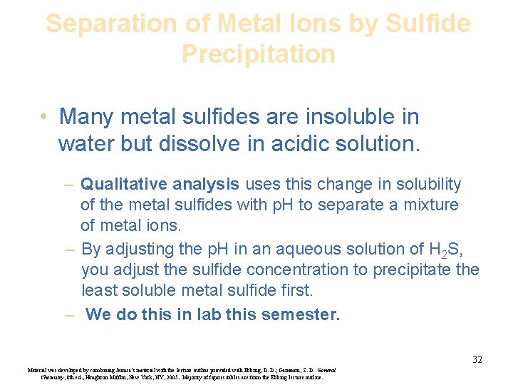 Separation of Metal Ions by Sulfide Precipitation • Many metal sulfides are insoluble in