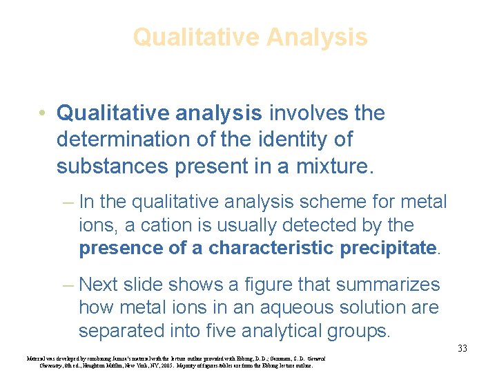 Qualitative Analysis • Qualitative analysis involves the determination of the identity of substances present