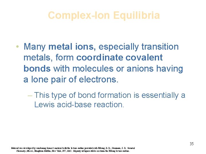 Complex-Ion Equilibria • Many metal ions, especially transition metals, form coordinate covalent bonds with