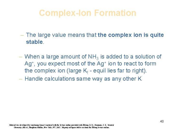 Complex-Ion Formation – The large value means that the complex ion is quite stable.