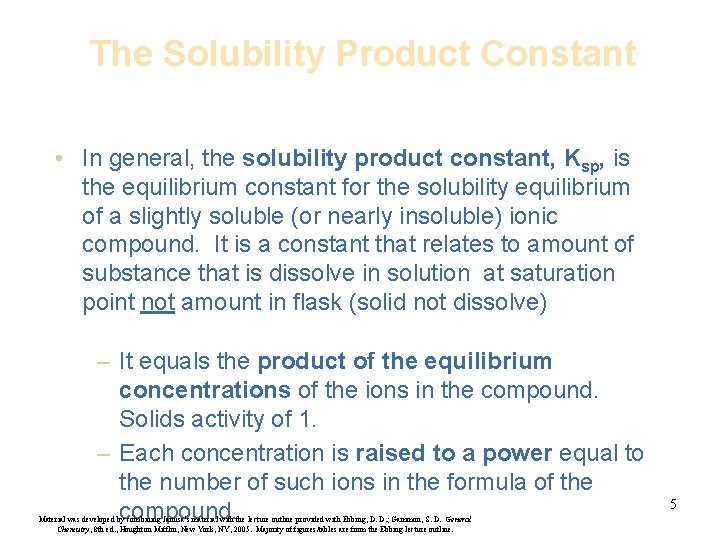 The Solubility Product Constant • In general, the solubility product constant, Ksp, is the