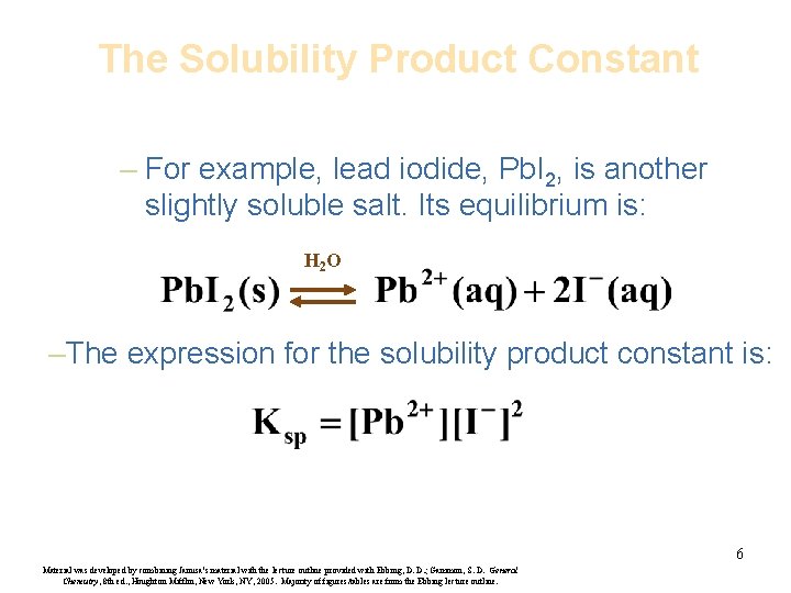 The Solubility Product Constant – For example, lead iodide, Pb. I 2, is another