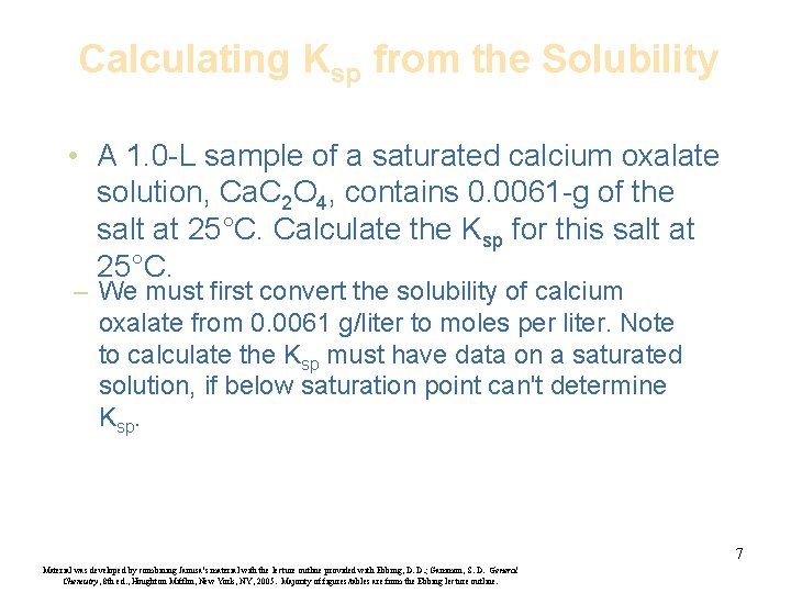 Calculating Ksp from the Solubility • A 1. 0 -L sample of a saturated