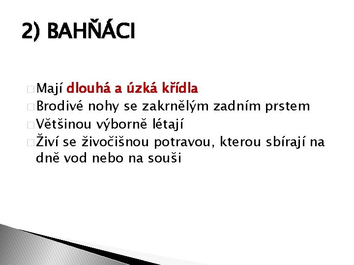 2) BAHŇÁCI � Mají dlouhá a úzká křídla � Brodivé nohy se zakrnělým zadním