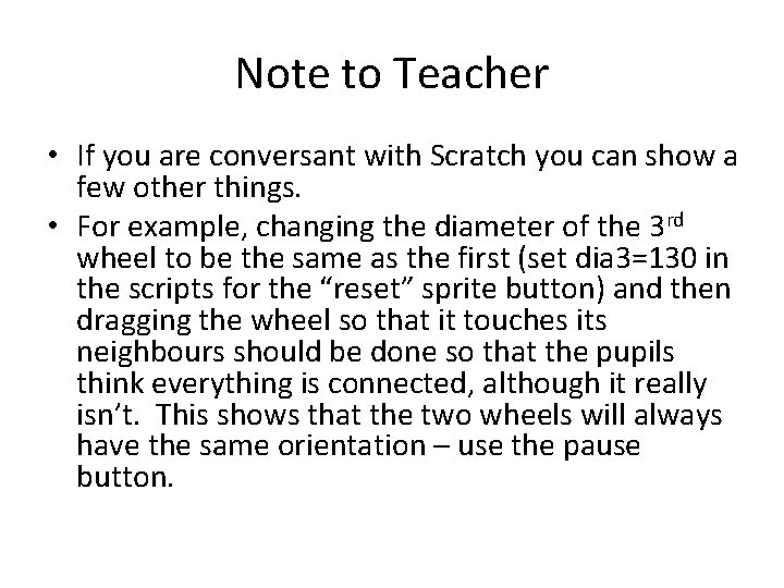 Note to Teacher • If you are conversant with Scratch you can show a