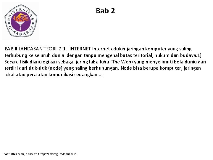 Bab 2 BAB II LANDASAN TEORI 2. 1. INTERNET Internet adalah jaringan komputer yang