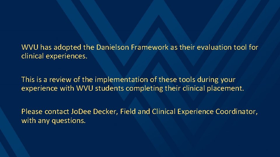 WVU has adopted the Danielson Framework as their evaluation tool for clinical experiences. This