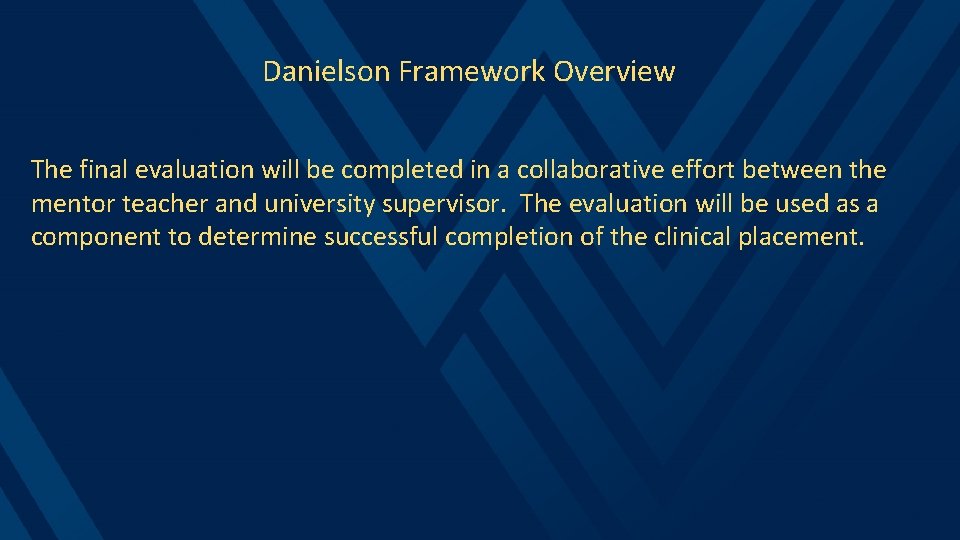 Danielson Framework Overview The final evaluation will be completed in a collaborative effort between