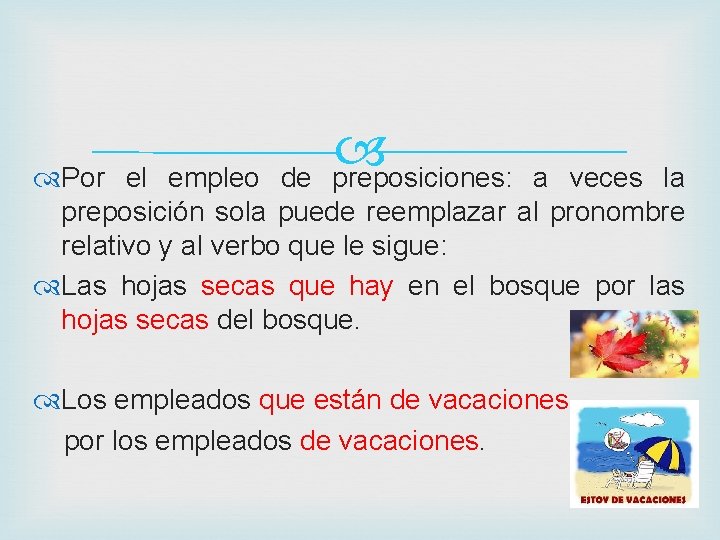 preposiciones: Por el empleo de a veces la preposición sola puede reemplazar al