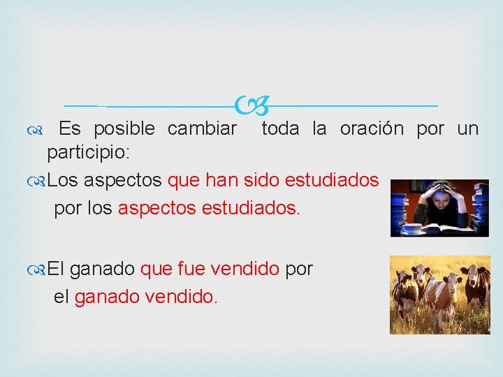  Es posible cambiar toda la oración por un participio: Los aspectos que han