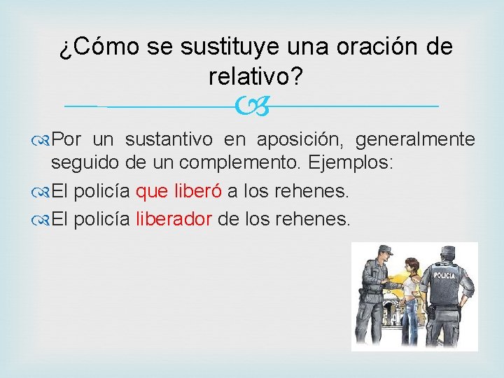 ¿Cómo se sustituye una oración de relativo? Por un sustantivo en aposición, generalmente seguido