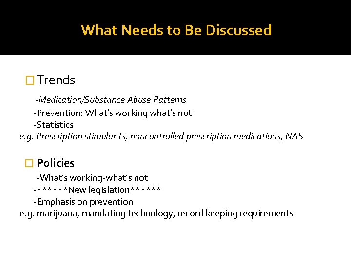 What Needs to Be Discussed � Trends -Medication/Substance Abuse Patterns -Prevention: What’s working what’s