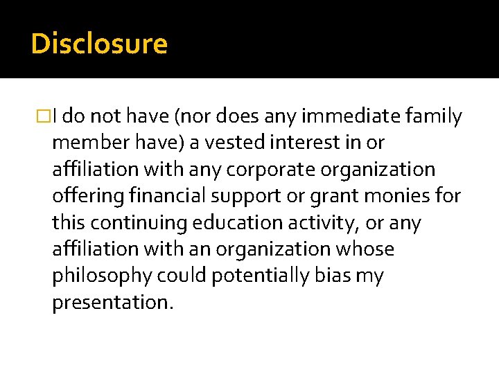 Disclosure �I do not have (nor does any immediate family member have) a vested