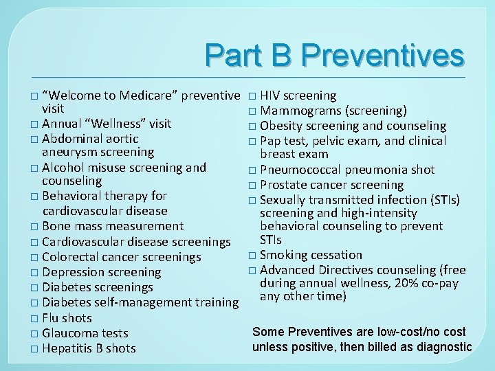 Part B Preventives � “Welcome to Medicare” preventive � HIV screening visit � Mammograms