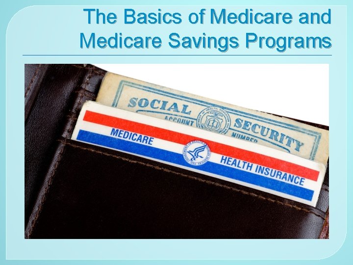 The Basics of Medicare and Medicare Savings Programs 