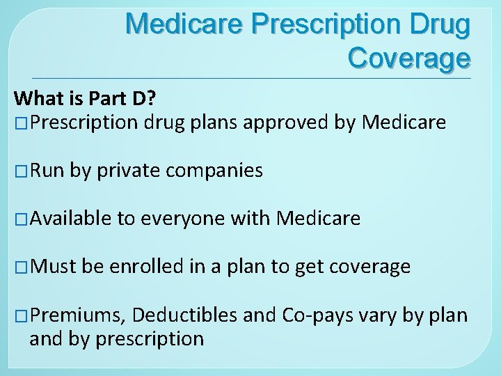 Medicare Prescription Drug Coverage What is Part D? �Prescription drug plans approved by Medicare