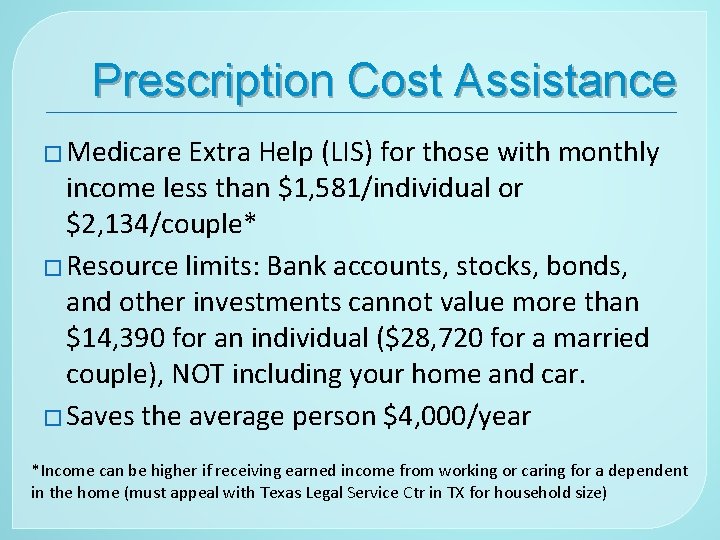 Prescription Cost Assistance � Medicare Extra Help (LIS) for those with monthly income less