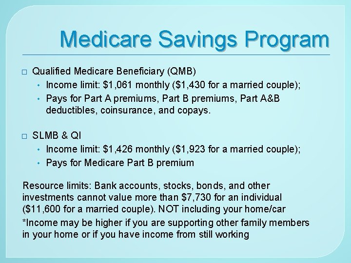 Medicare Savings Program � Qualified Medicare Beneficiary (QMB) • Income limit: $1, 061 monthly
