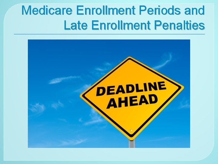 Medicare Enrollment Periods and Late Enrollment Penalties 