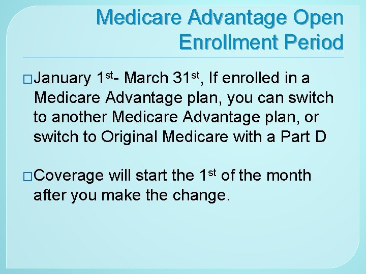 Medicare Advantage Open Enrollment Period �January 1 st- March 31 st, If enrolled in