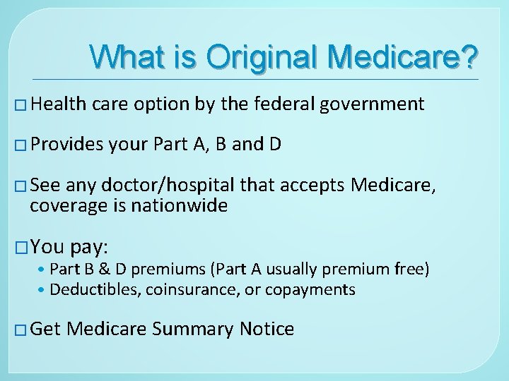 What is Original Medicare? � Health care option by the federal government � Provides