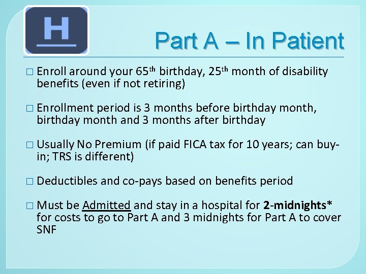Part A – In Patient � Enroll around your 65 th birthday, 25 th